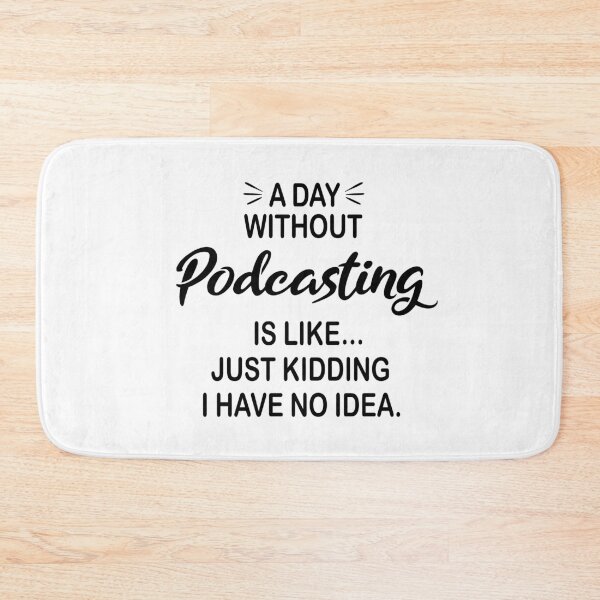 Item preview, A Day Without Podcasting Is Like Just Kidding - Funny Podcasting Lover designed and sold by Watsonarts.