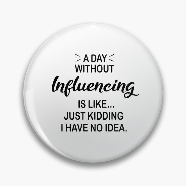 Item preview, A Day Without Influencing Is Like Just Kidding - Funny Influencing Lover designed and sold by Watsonarts.