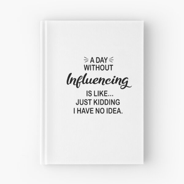 Item preview, A Day Without Influencing Is Like Just Kidding - Funny Influencing Lover designed and sold by Watsonarts.
