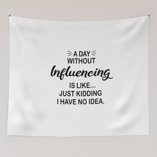 Item preview, A Day Without Influencing Is Like Just Kidding - Funny Influencing Lover designed and sold by Watsonarts.