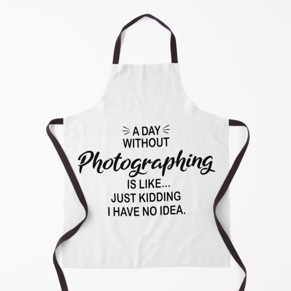 Item preview, A Day Without Photographing Is Like Just Kidding - Funny Photographing Lover designed and sold by Watsonarts.