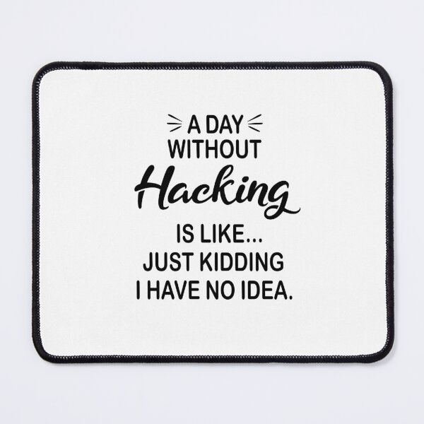 Item preview, A Day Without Hacking Is Like Just Kidding - Funny Hacking Lover designed and sold by Watsonarts.