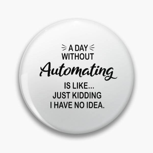 Artikelvorschau, Ein Tag ohne Automatisierung ist wie ein Scherz - Lustiger Automatisierungsliebhaber entworfen und verkauft von Watsonarts.