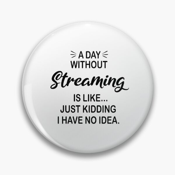 Item preview, A Day Without Streaming Is Like Just Kidding - Funny Streaming Lover designed and sold by Watsonarts.