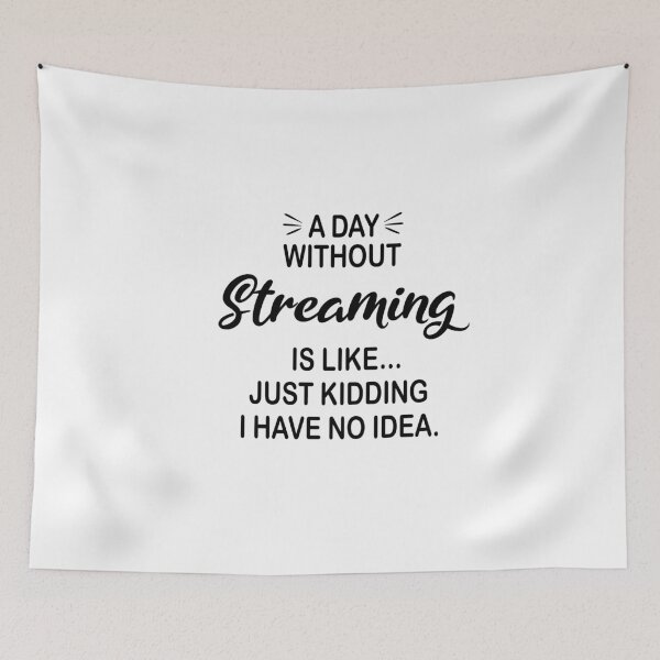 Item preview, A Day Without Streaming Is Like Just Kidding - Funny Streaming Lover designed and sold by Watsonarts.