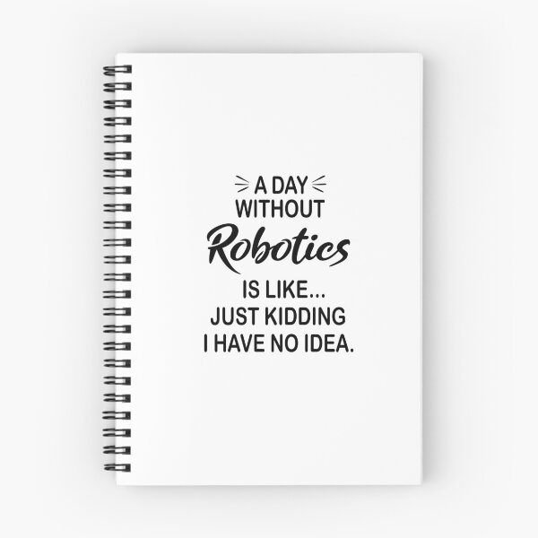 Item preview, A Day Without Robotics Is Like Just Kidding - Funny Robotics Lover designed and sold by Watsonarts.