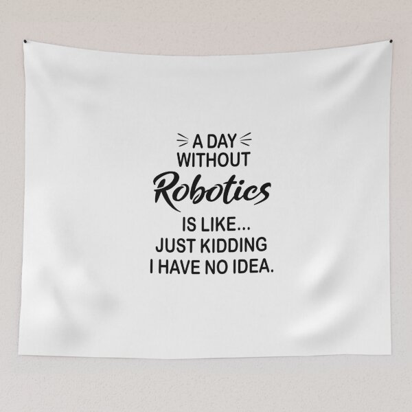 Artikelvorschau, Ein Tag ohne Robotik ist wie ein Scherz - Lustiger Robotik-Liebhaber entworfen und verkauft von Watsonarts.