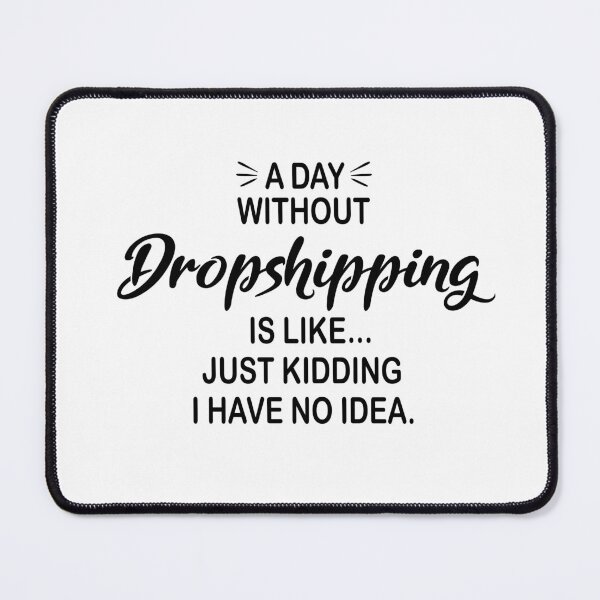 Item preview, A Day Without Dropshipping Is Like Just Kidding - Funny Dropshipping Lover designed and sold by Watsonarts.