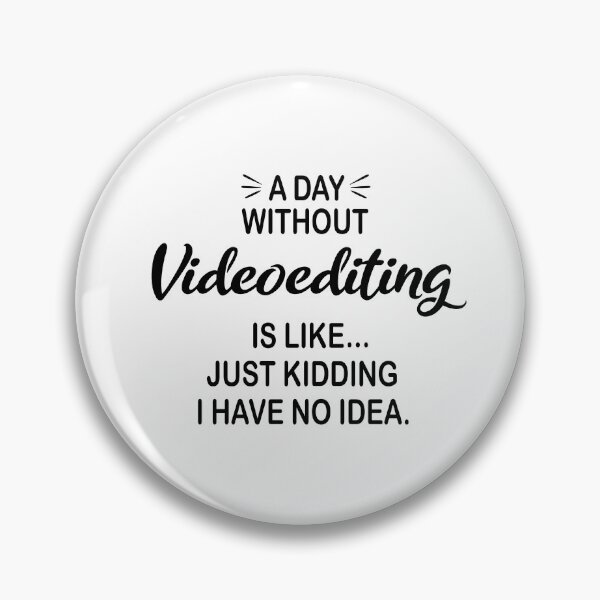 Item preview, A Day Without Videoediting Is Like Just Kidding - Funny Videoediting Lover designed and sold by Watsonarts.