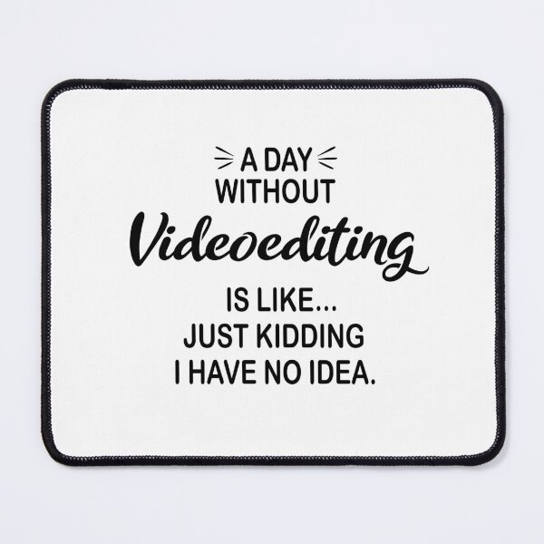 Item preview, A Day Without Videoediting Is Like Just Kidding - Funny Videoediting Lover designed and sold by Watsonarts.