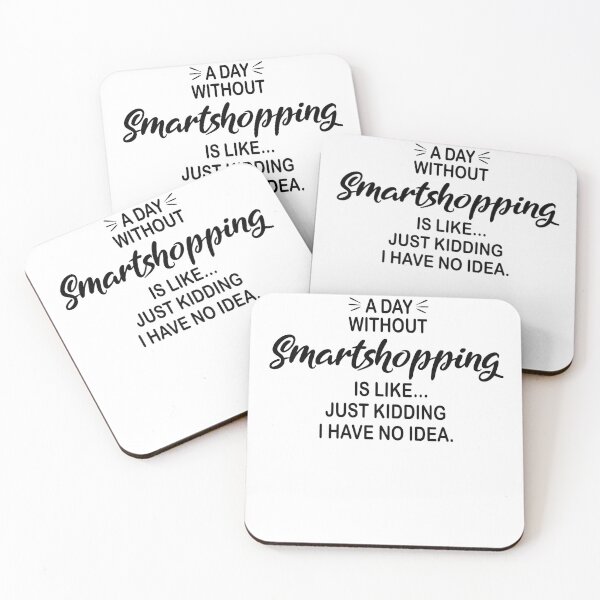Item preview, A Day Without Smartshopping Is Like Just Kidding - Funny Smartshopping Lover designed and sold by Watsonarts.