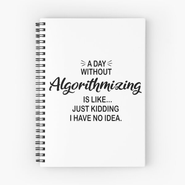 Item preview, A Day Without Algorithmizing Is Like Just Kidding - Funny Algorithmizing Lover designed and sold by Watsonarts.