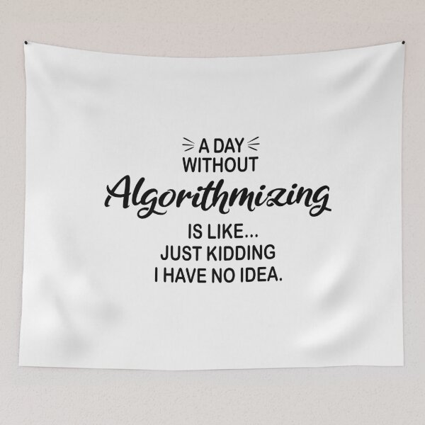 Item preview, A Day Without Algorithmizing Is Like Just Kidding - Funny Algorithmizing Lover designed and sold by Watsonarts.