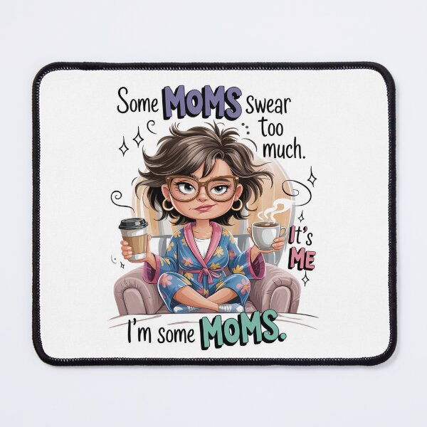 Item preview, Some Moms Swear Too Much. It's Me...I'm Some Moms designed and sold by Bichon Boutique.