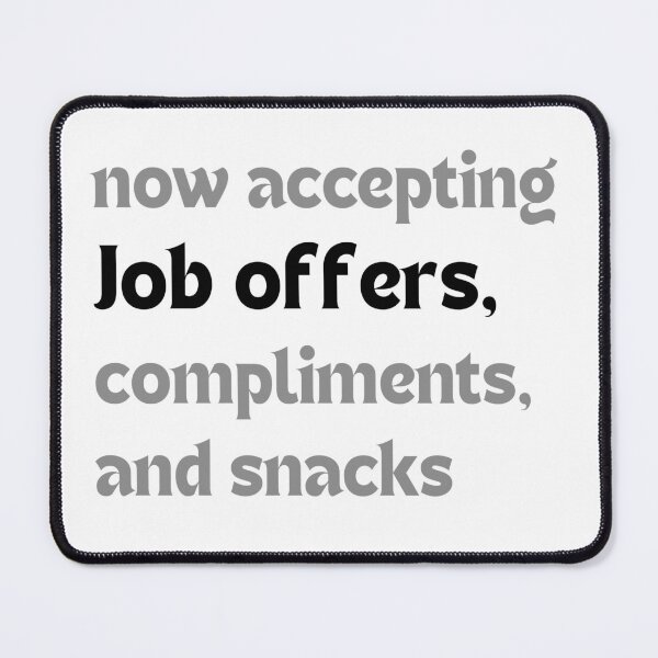 Item preview, Now accepting job offers, compliments, and snacks – Funny Job Hunt Quote designed and sold by MakeMyDaze.