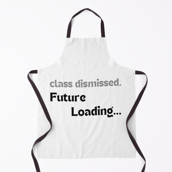 Item preview, Class dismissed. Future loading… designed and sold by MakeMyDaze.