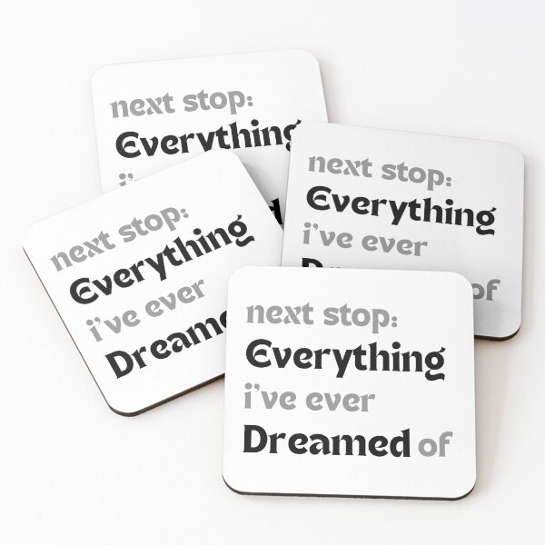 Item preview, Next stop: everything I’ve ever dreamed of. designed and sold by MakeMyDaze.