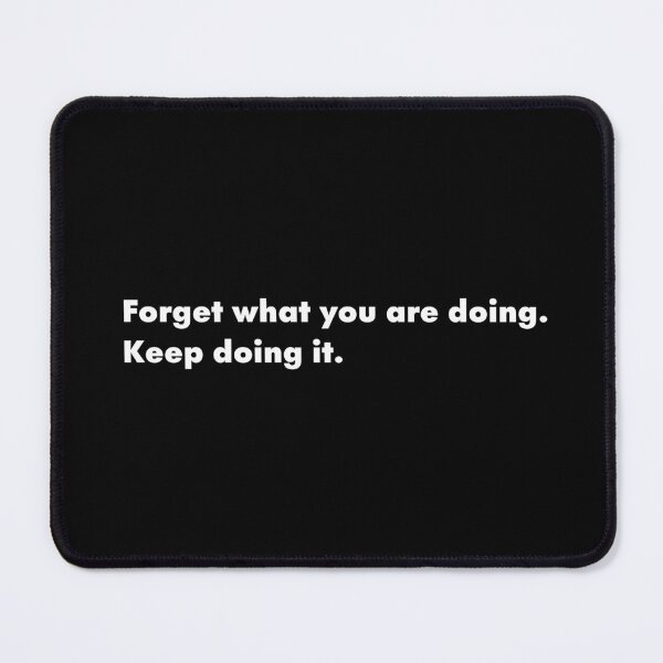 Item preview, Forget What You Are Doing. Keep Doing It. Random Thought Absurdist designed and sold by The Sticker Bureau.