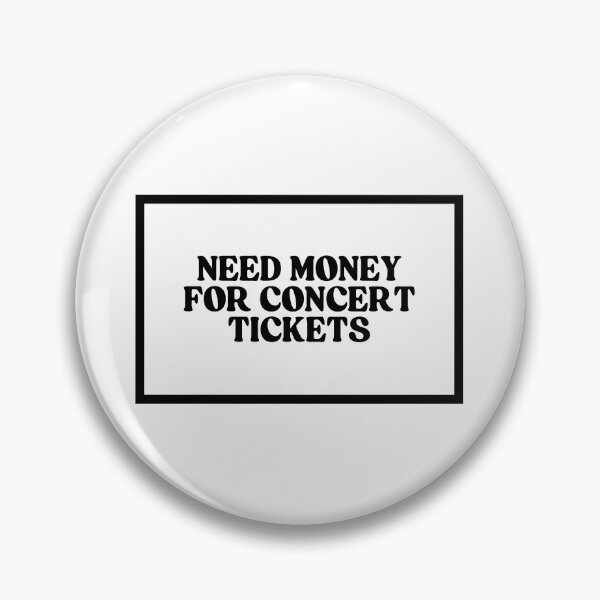 Item preview, Need Money For Concert Tickets  designed and sold by CharmStudio.