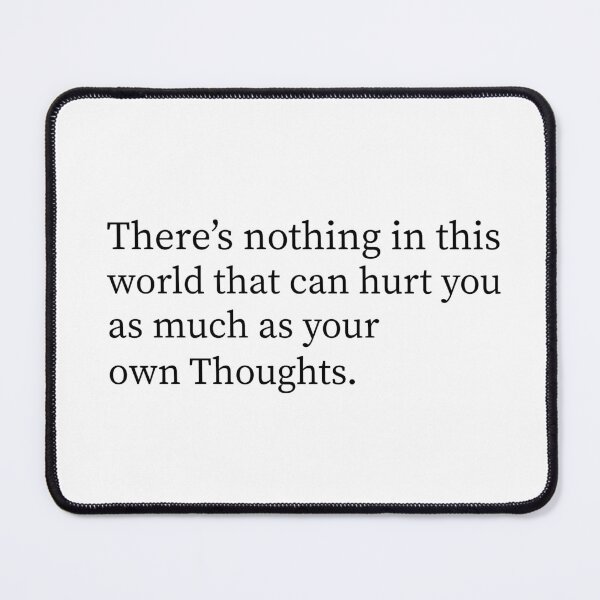 Item preview, There’s nothing in this world that can hurt you as much as your own thoughts. designed and sold by Kestovi.