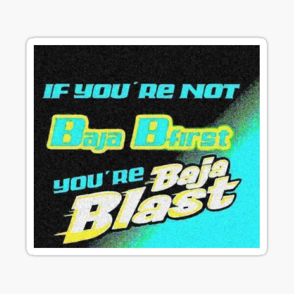 Item preview, If You're Not Baja Bfirst, You're Baja Blast designed and sold by liviscrafting.