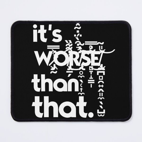 Item preview, It's Worse Than That designed and sold by SprigsnKindling.