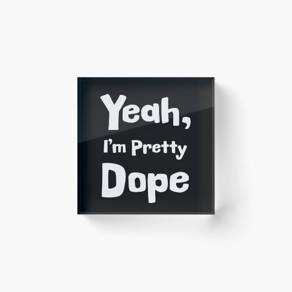 Item preview, Yeah, I'm Pretty Dope designed and sold by Epic Splash Graphics.