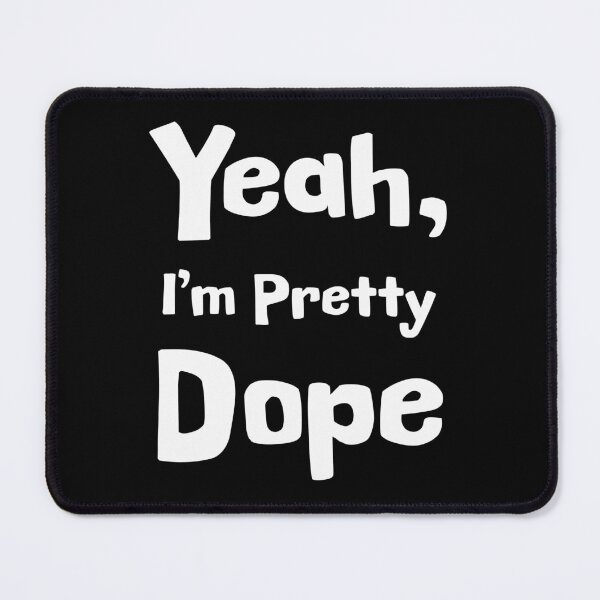 Item preview, Yeah, I'm Pretty Dope designed and sold by Epic Splash Graphics.