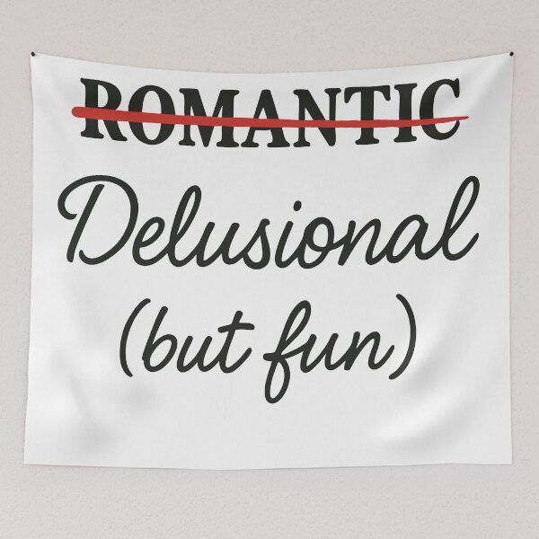Item preview, Romantic? No. Delusional (But Fun) designed and sold by BarelyDesigned.