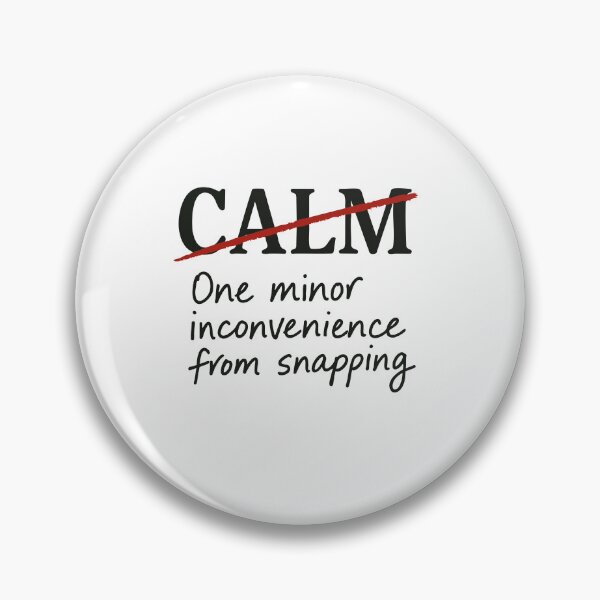 Item preview, Calm? No. One minor inconvenience from snapping. designed and sold by BarelyDesigned.