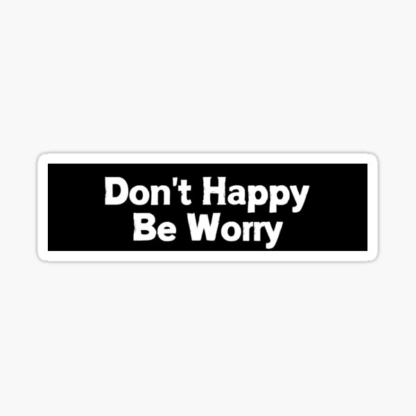Item preview, Don't Happy Be Worry  designed and sold by CapriCreatives.