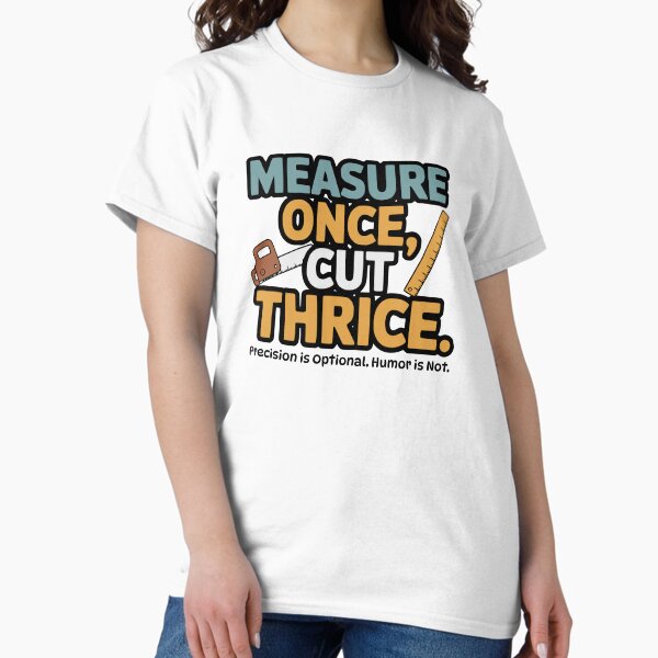 Artikel-Vorschau von Einmal messen, dreimal schneiden – Lustiges Zimmermann-T-Shirt, designt und verkauft von PixelBlueDesign.