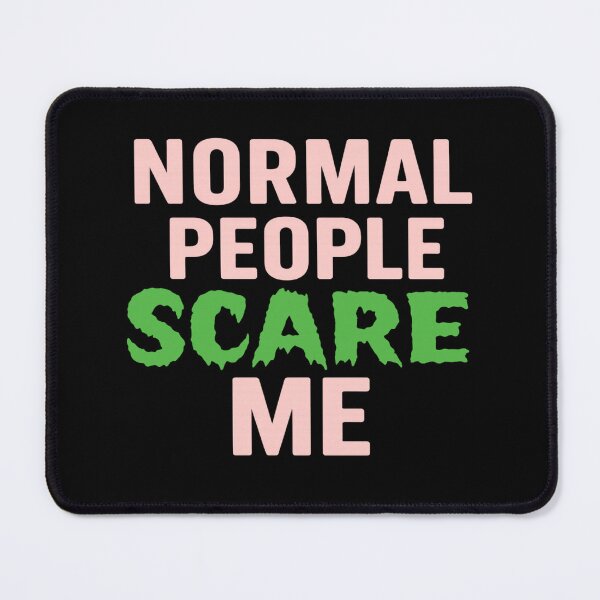 Item preview, Normal People Scare Me designed and sold by CrazyHabibi.