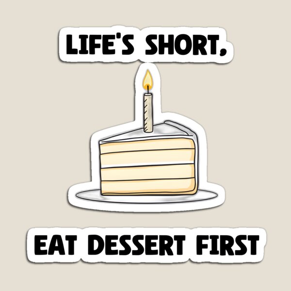 Item preview, Life's Short, Eat Dessert First designed and sold by allogy.