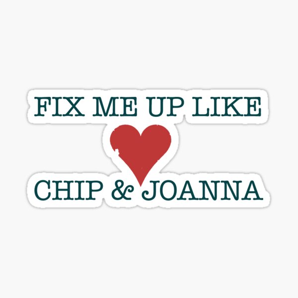 Fix Me Up Like Chip & Joanna Sticker