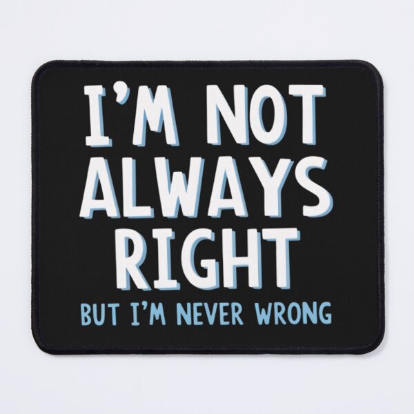 Item preview, I'm not always right, but i'm never wrong designed and sold by BugiDesignArt.