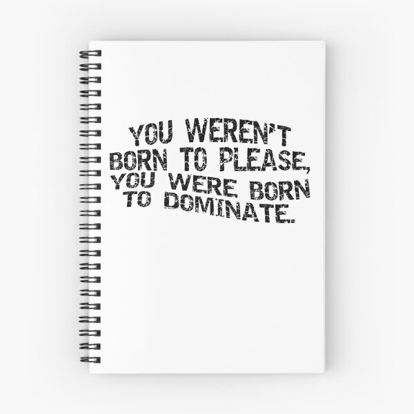 Item preview, YOU WEREN`T BORN TO PLEASE, YOU WERE BORN TO DOMINATE designed and sold by jocelm10.
