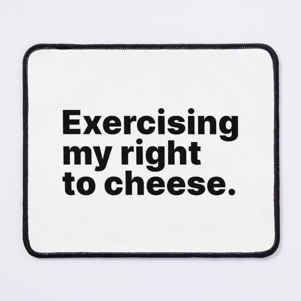 Item preview, Exercising my right to cheese | Black text designed and sold by ThingsOnTees.