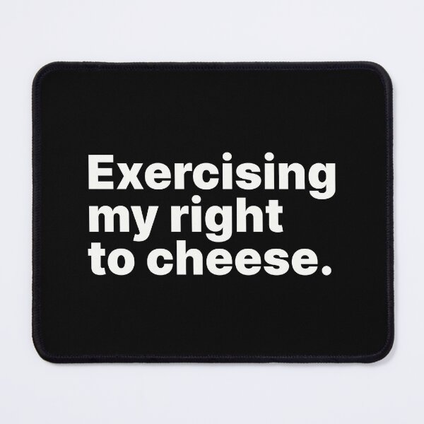 Item preview, Exercising my right to cheese | White text designed and sold by ThingsOnTees.