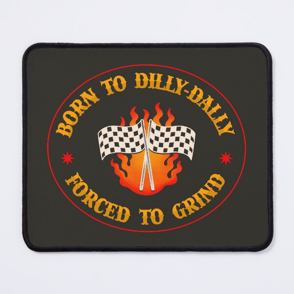 Item preview, Born To Dilly Dally Forced To Grind - Funny Meme designed and sold by Picket Club.