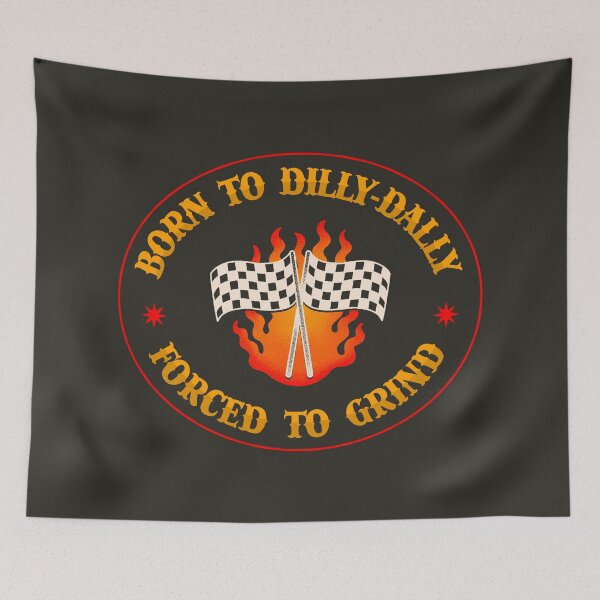 Item preview, Born To Dilly Dally Forced To Grind - Funny Meme designed and sold by Picket Club.