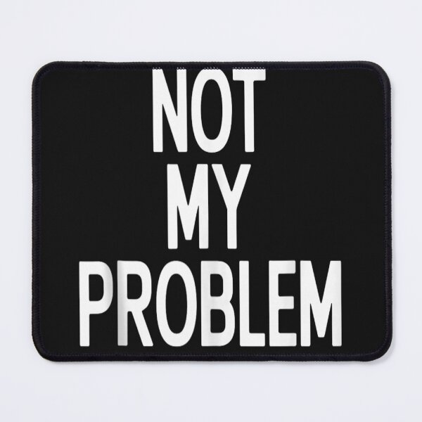 Item preview, Not My Problem Funny Sarcastic Statement Novelty Graphic designed and sold by Winther-Art.