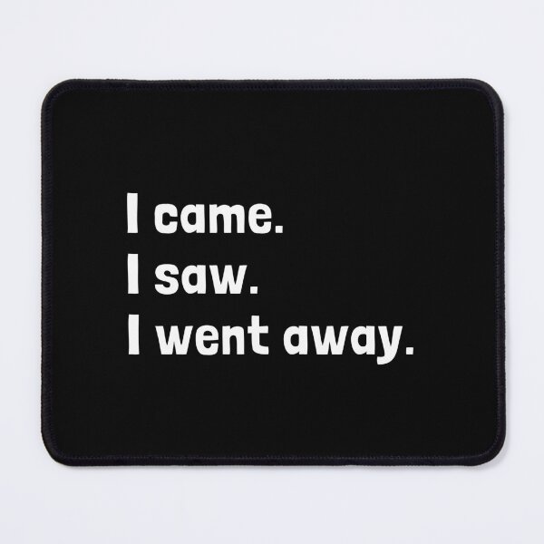 Item preview, I came.  I saw.  I went away. designed and sold by Krakspred.