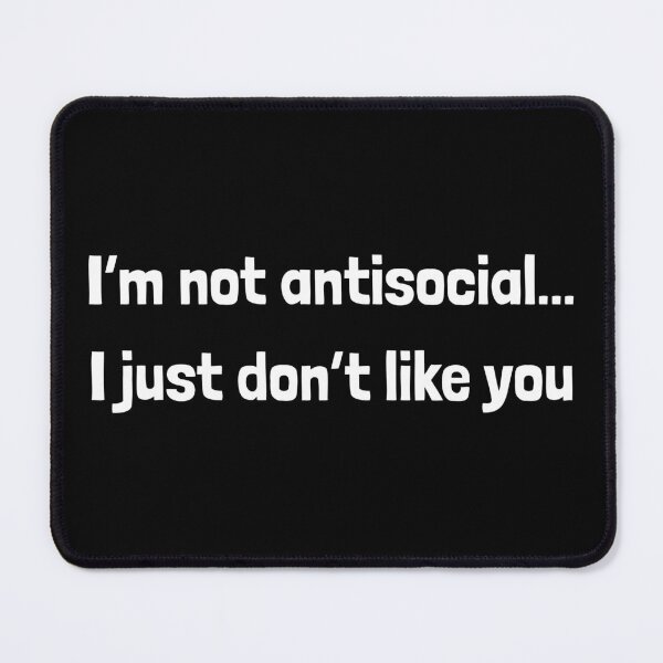 Item preview, I'm not anti-social...I just don't like you. designed and sold by Krakspred.