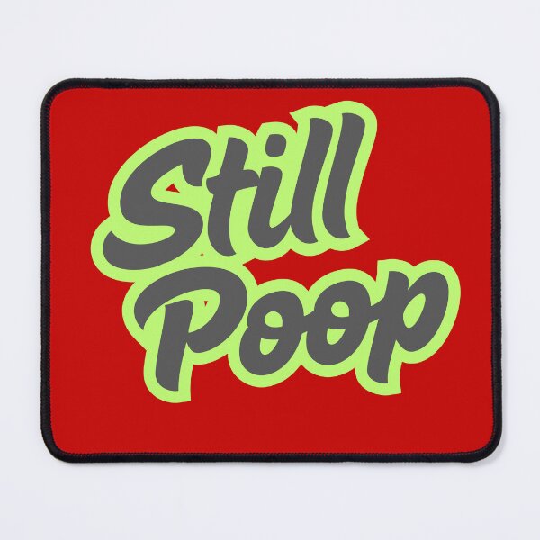Item preview, Funny Still Poop designed and sold by Willyboy16.