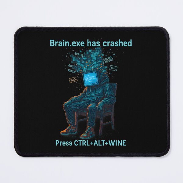 Item preview, Brain.exe Has Crashed, Need Wine designed and sold by MysticArtisan.