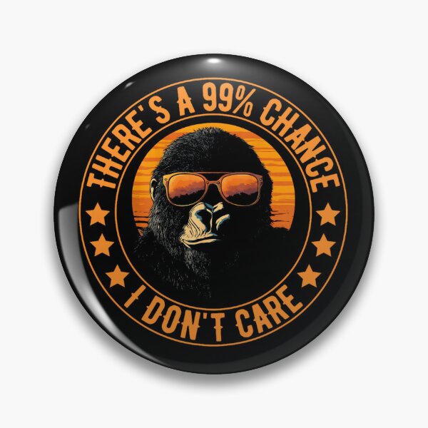 Item preview, There's a 99% Chance I Don't Care | Funny Gorilla Graphic designed and sold by kawaiivsglitch.
