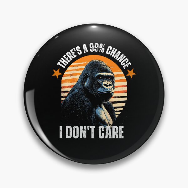 Item preview, There's a 99% Chance I Don't Care | Funny Gorilla Graphic designed and sold by kawaiivsglitch.