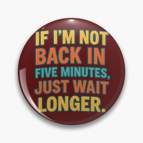 Item preview, Retro Funny Quote T-Shirt – "If I’m Not Back in Five Minutes, Just Wait Longer" designed and sold by Maximilianos.