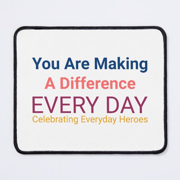 Item preview, You Are Making a Difference Every Day – Celebrating Everyday Heroes designed and sold by Hamza Mrizak.